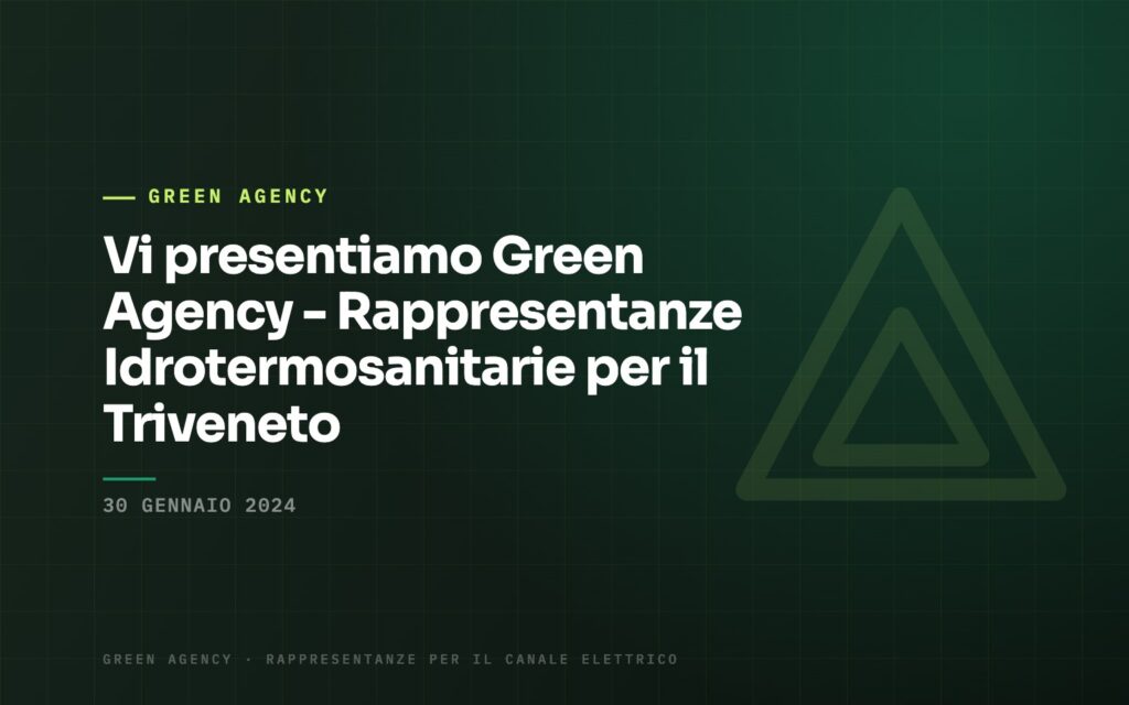 Vi presentiamo Green Agency – Rappresentanze Idrotermosanitarie per il Triveneto